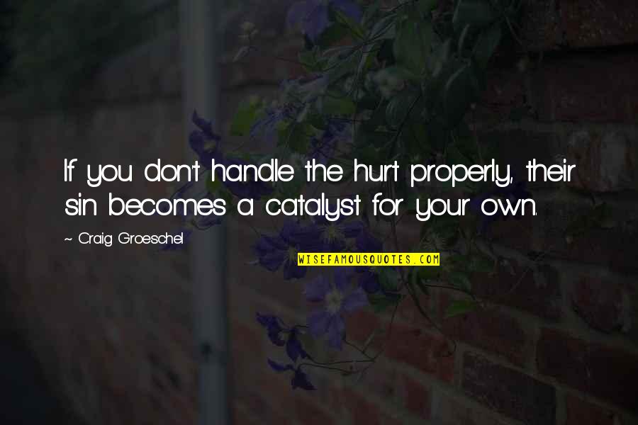 Gouvion Winery Quotes By Craig Groeschel: If you don't handle the hurt properly, their