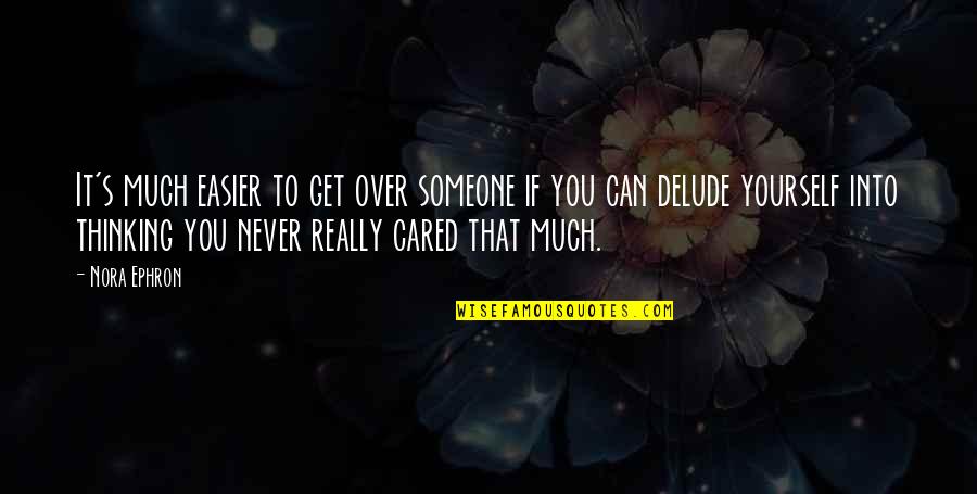 Gouvion Winery Quotes By Nora Ephron: It's much easier to get over someone if