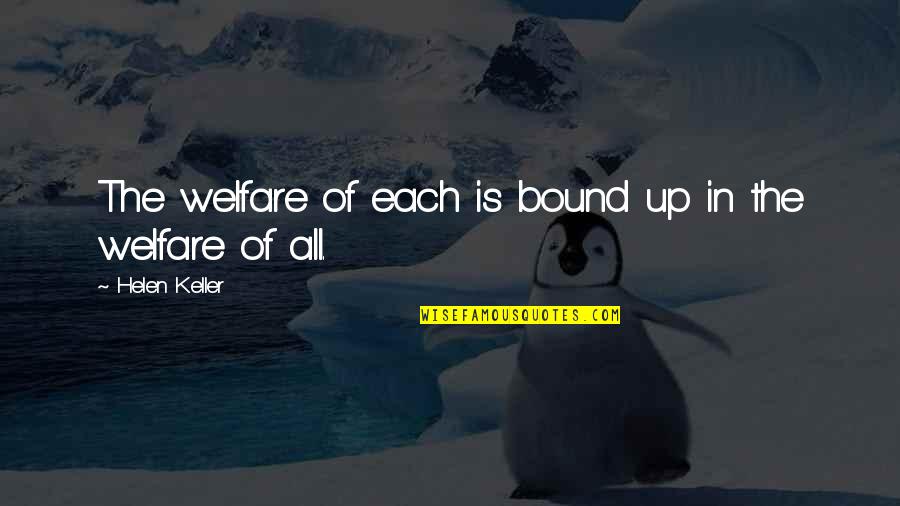 Gouw Quality Quotes By Helen Keller: The welfare of each is bound up in