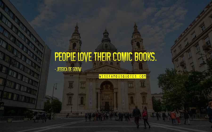 Gouw Quotes By Jessica De Gouw: People love their comic books.