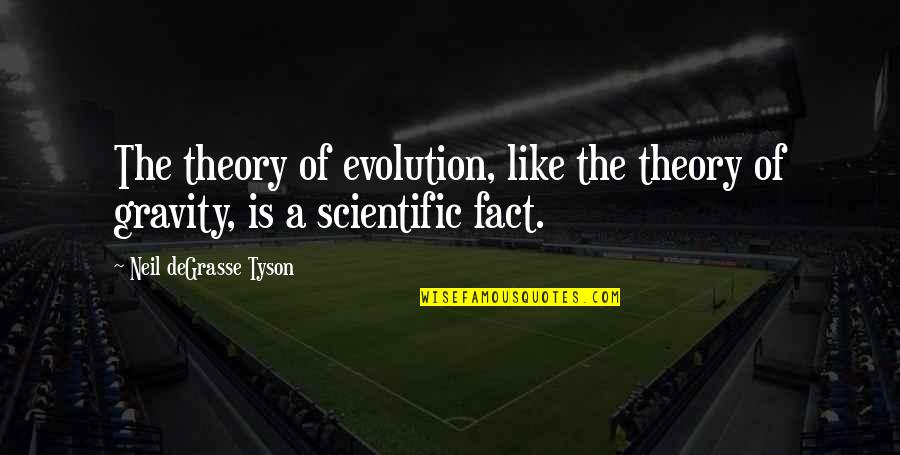 Gouy Chapman Quotes By Neil DeGrasse Tyson: The theory of evolution, like the theory of