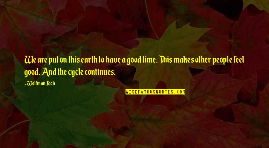 Gouye Quotes By Wolfman Jack: We are put on this earth to have Gouye Quotes By Wolfman Jack: We are put on this earth to have