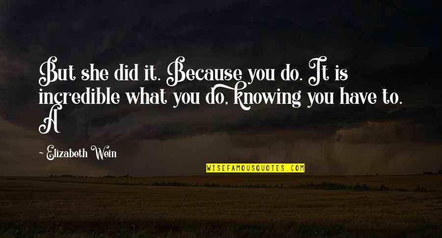 Gov Scott Walker Quotes By Elizabeth Wein: But she did it. Because you do. It