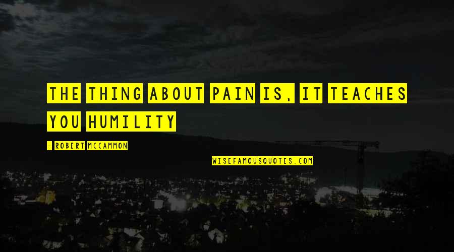 Gov Tim Walz Daughter Quotes By Robert McCammon: The thing about pain is, it teaches you Gov Tim Walz Daughter Quotes By Robert McCammon: The thing about pain is, it teaches you