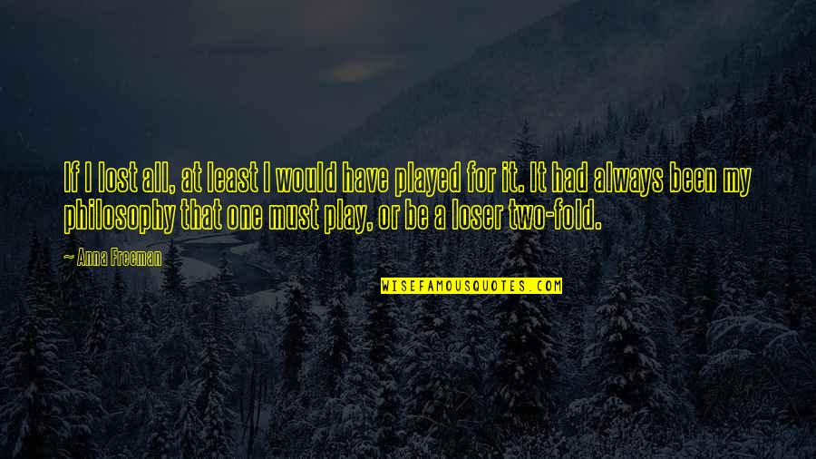 Govaere Leder Quotes By Anna Freeman: If I lost all, at least I would Govaere Leder Quotes By Anna Freeman: If I lost all, at least I would