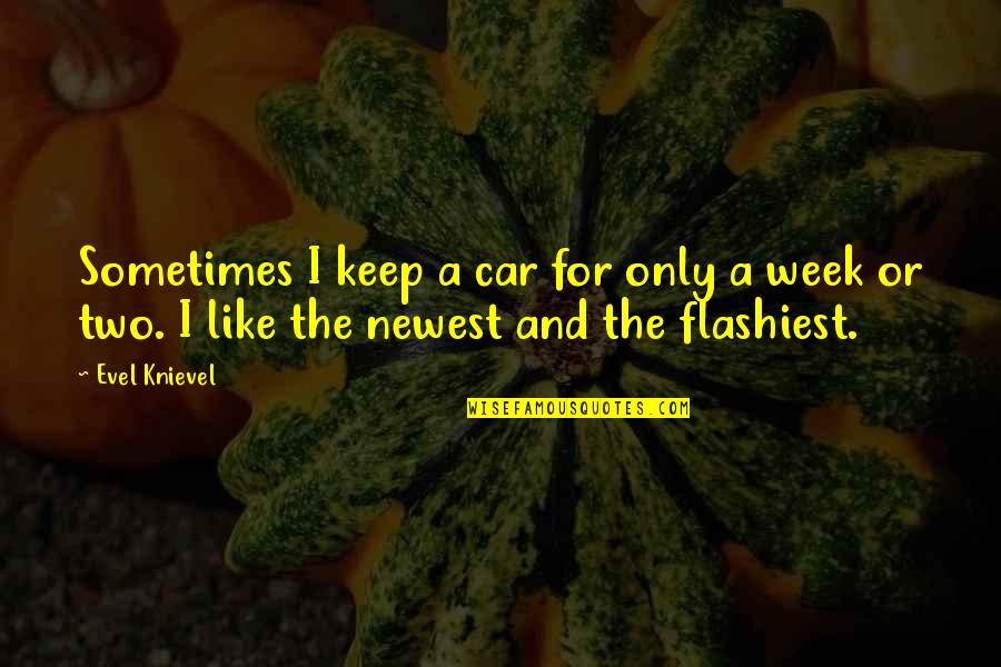 Govaere Leder Quotes By Evel Knievel: Sometimes I keep a car for only a