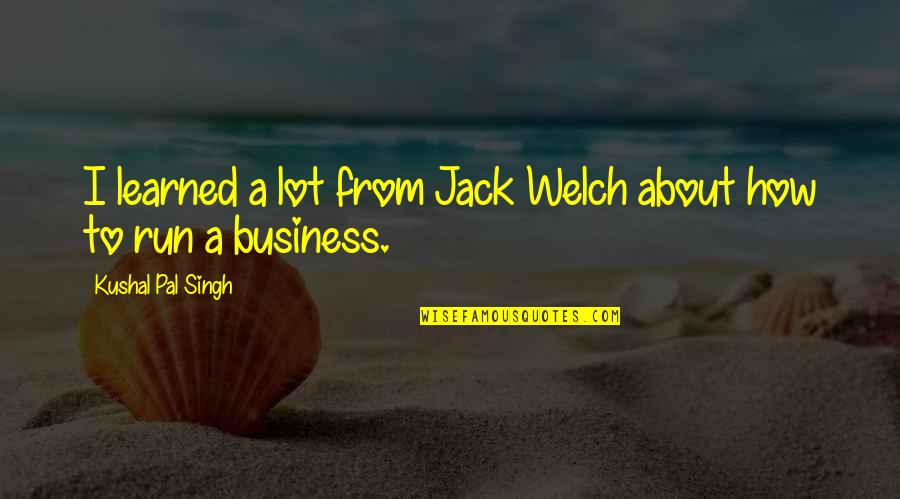 Govaere Leder Quotes By Kushal Pal Singh: I learned a lot from Jack Welch about Govaere Leder Quotes By Kushal Pal Singh: I learned a lot from Jack Welch about