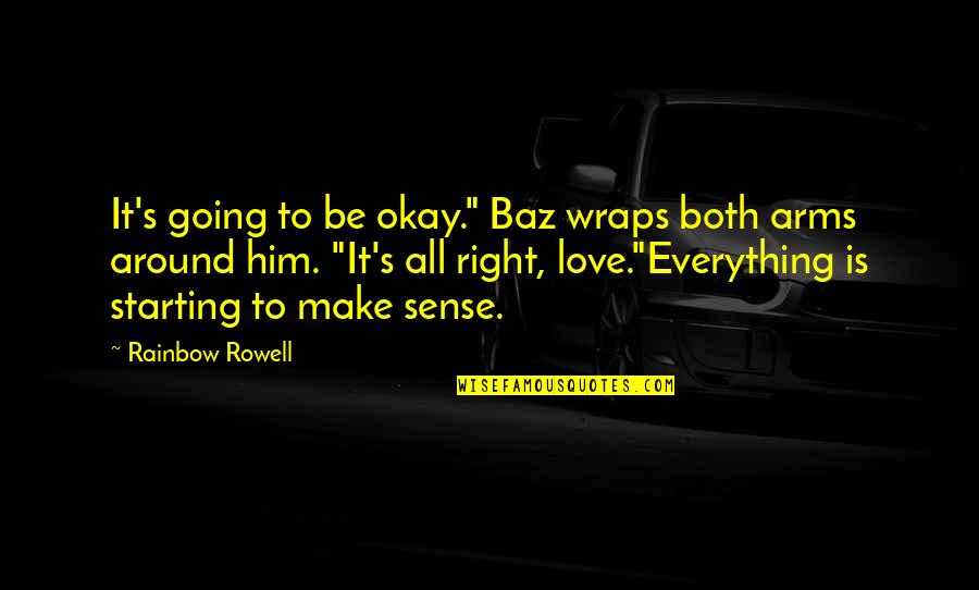 Govaere Leder Quotes By Rainbow Rowell: It's going to be okay." Baz wraps both