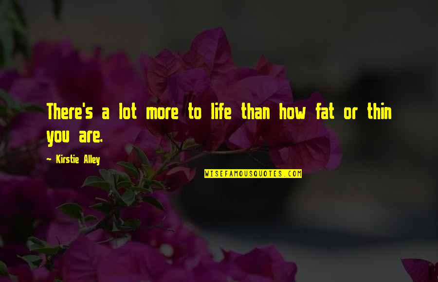 Govaert En Quotes By Kirstie Alley: There's a lot more to life than how