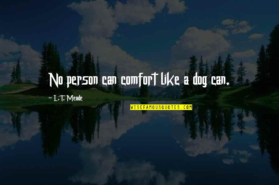 Govart Quotes By L. T. Meade: No person can comfort like a dog can.