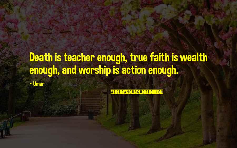 Govarthanan Quotes By Umar: Death is teacher enough, true faith is wealth