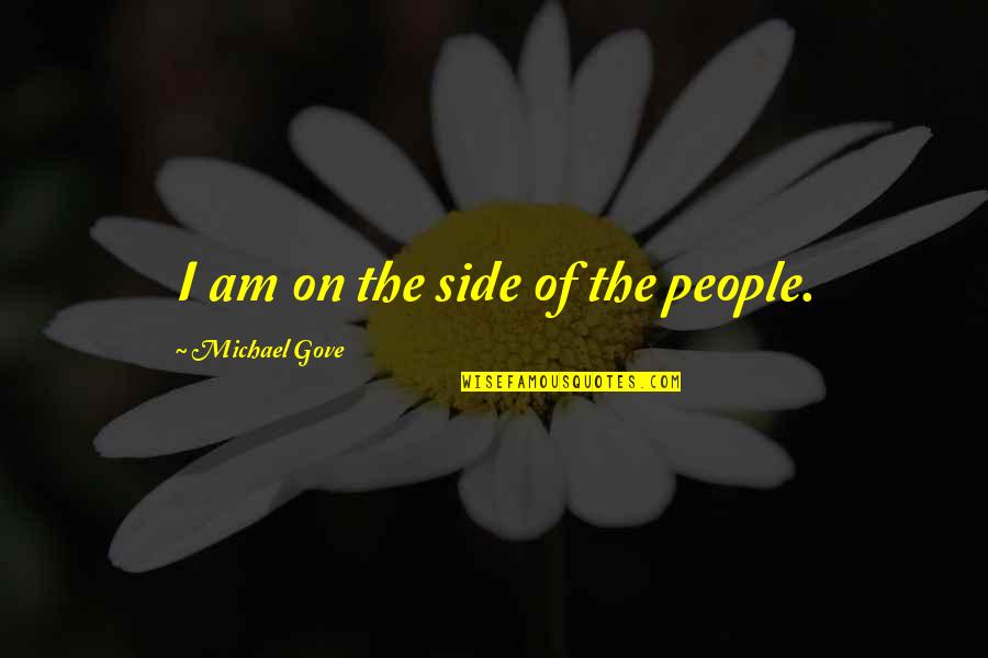 Gove Quotes By Michael Gove: I am on the side of the people.
