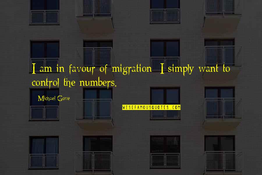 Gove Quotes By Michael Gove: I am in favour of migration; I simply