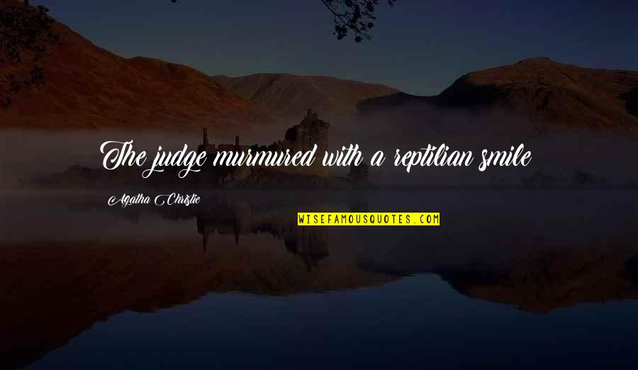 Govedniks Quotes By Agatha Christie: The judge murmured with a reptilian smile: