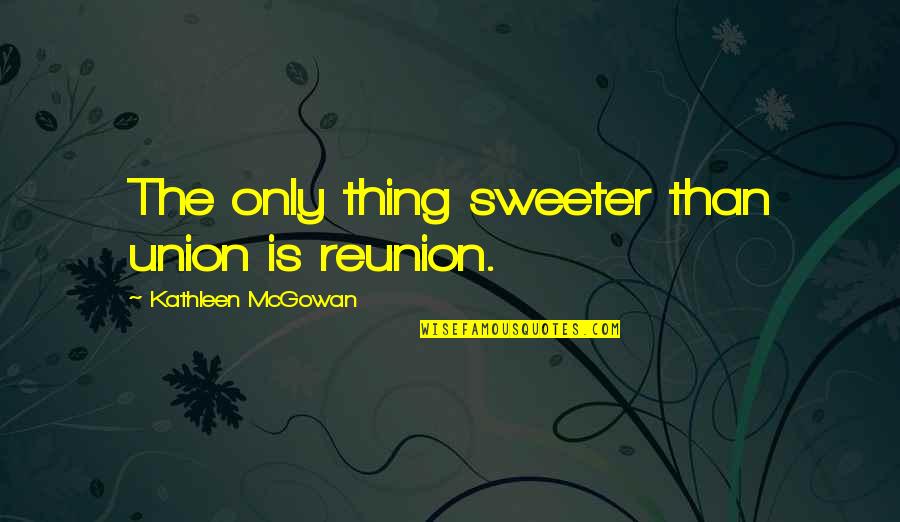 Goveia Real Estate Quotes By Kathleen McGowan: The only thing sweeter than union is reunion.
