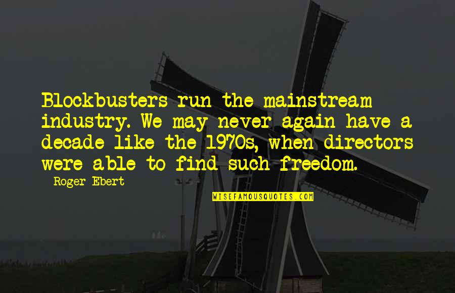 Govender Origin Quotes By Roger Ebert: Blockbusters run the mainstream industry. We may never