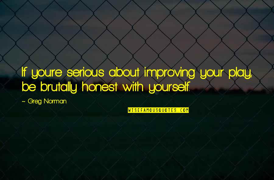 Govenrment Quotes By Greg Norman: If you're serious about improving your play, be