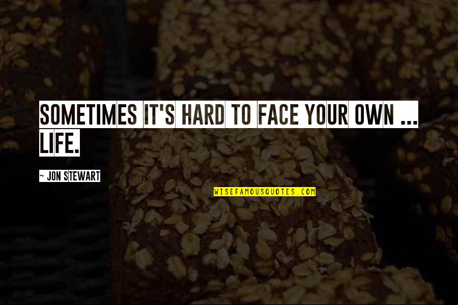 Govenrment Quotes By Jon Stewart: Sometimes it's hard to face your own ... Govenrment Quotes By Jon Stewart: Sometimes it's hard to face your own ...