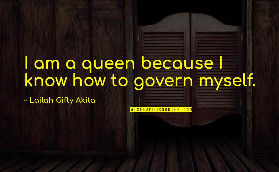 Govern Yourself Quotes By Lailah Gifty Akita: I am a queen because I know how