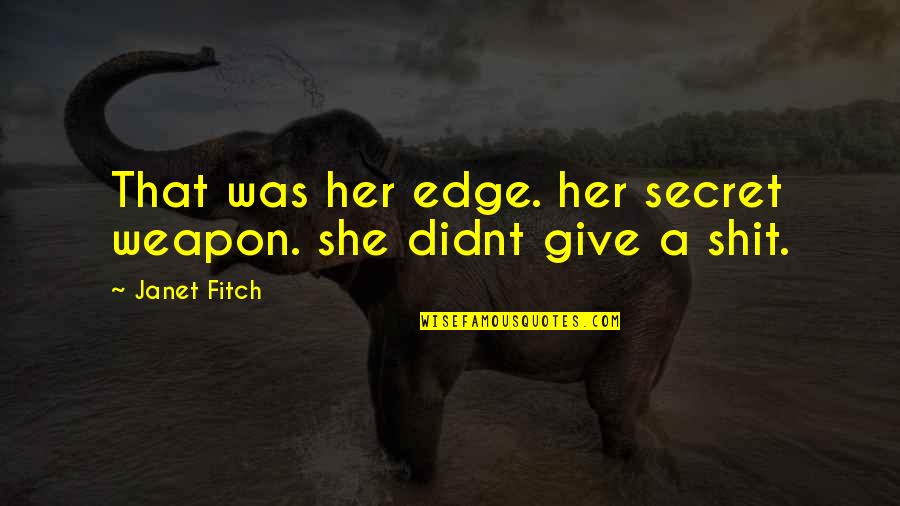 Governamental Letters Quotes By Janet Fitch: That was her edge. her secret weapon. she