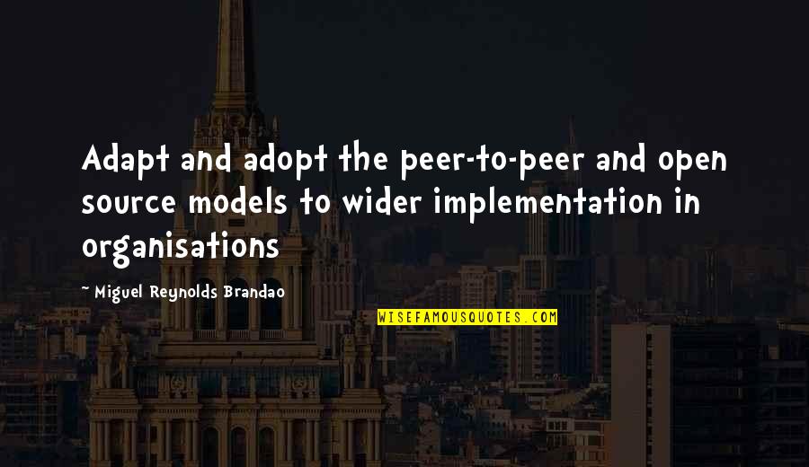Governance And Leadership Quotes By Miguel Reynolds Brandao: Adapt and adopt the peer-to-peer and open source