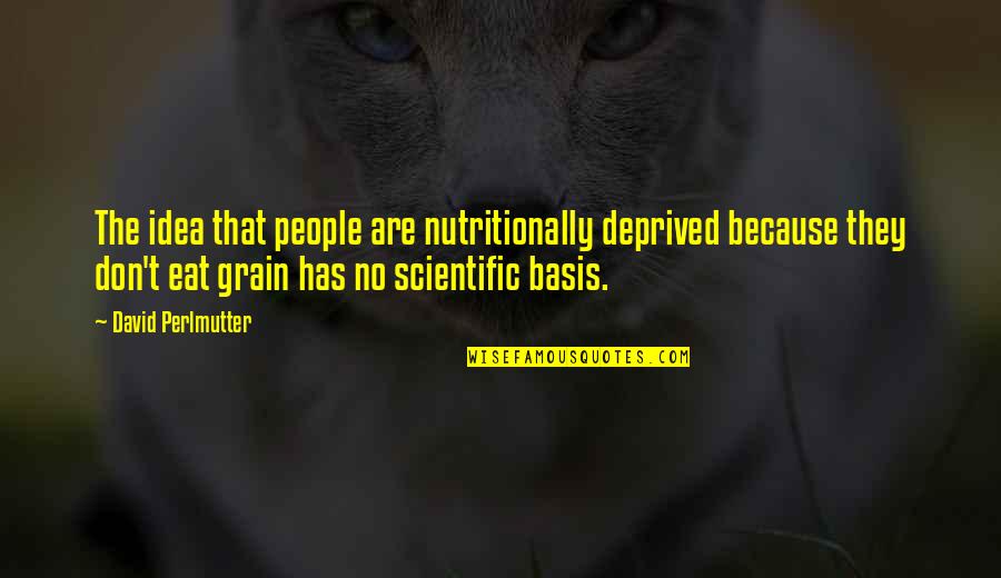 Governance And Politics Quotes By David Perlmutter: The idea that people are nutritionally deprived because Governance And Politics Quotes By David Perlmutter: The idea that people are nutritionally deprived because
