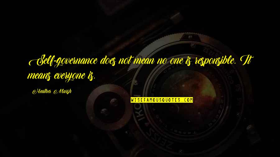 Governance And Politics Quotes By Heather Marsh: Self-governance does not mean no one is responsible.