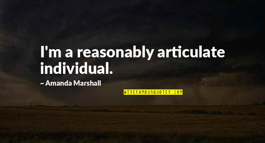 Governance In Education Quotes By Amanda Marshall: I'm a reasonably articulate individual.
