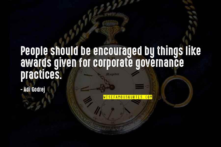 Governance Quotes By Adi Godrej: People should be encouraged by things like awards