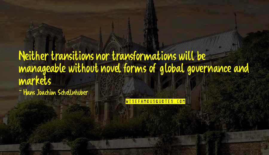 Governance Quotes By Hans Joachim Schellnhuber: Neither transitions nor transformations will be manageable without