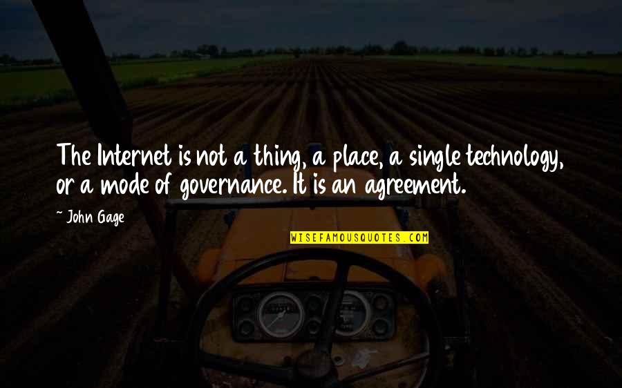 Governance Quotes By John Gage: The Internet is not a thing, a place,