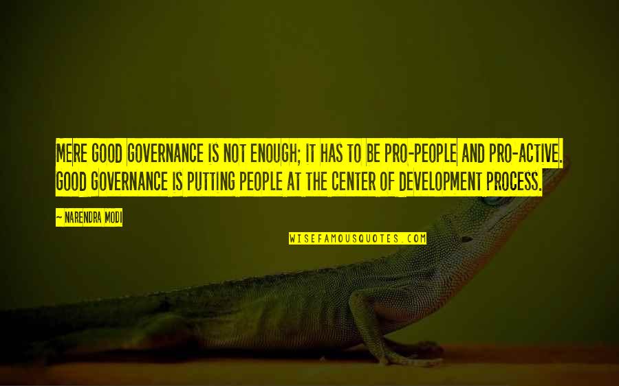 Governance Quotes By Narendra Modi: Mere good governance is not enough; it has