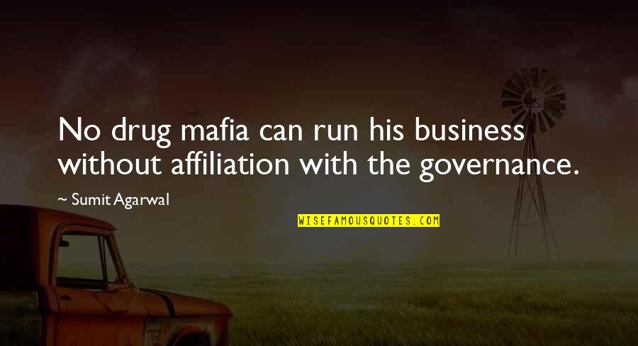 Governance Quotes By Sumit Agarwal: No drug mafia can run his business without