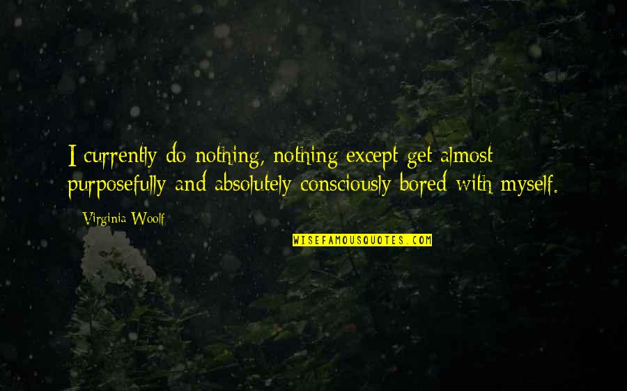 Governance Risk And Compliance Quotes By Virginia Woolf: I currently do nothing, nothing except get almost