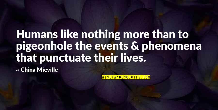 Governation Quotes By China Mieville: Humans like nothing more than to pigeonhole the