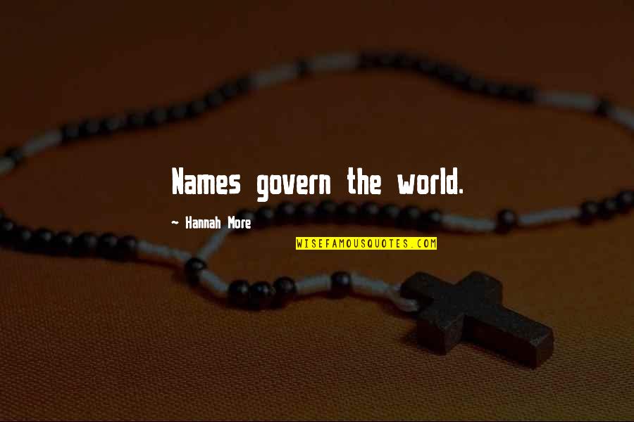 Govern'd Quotes By Hannah More: Names govern the world.