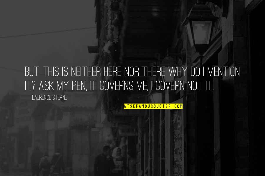 Govern'd Quotes By Laurence Sterne: But this is neither here nor there why