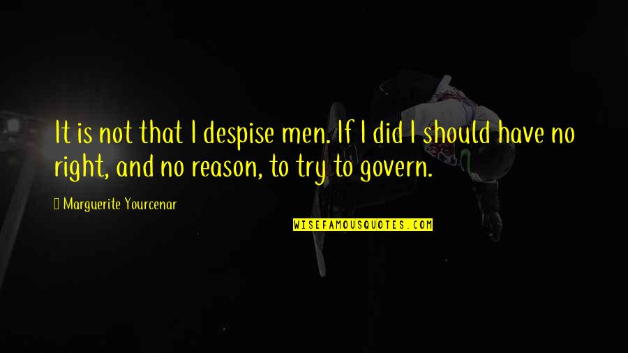 Govern'd Quotes By Marguerite Yourcenar: It is not that I despise men. If