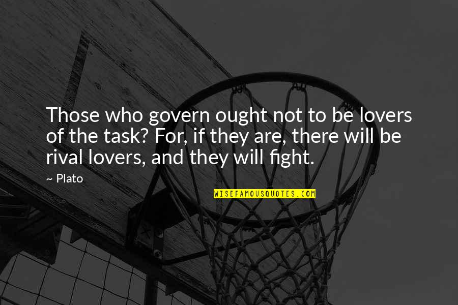 Govern'd Quotes By Plato: Those who govern ought not to be lovers