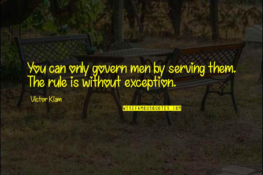 Govern'd Quotes By Victor Kiam: You can only govern men by serving them.