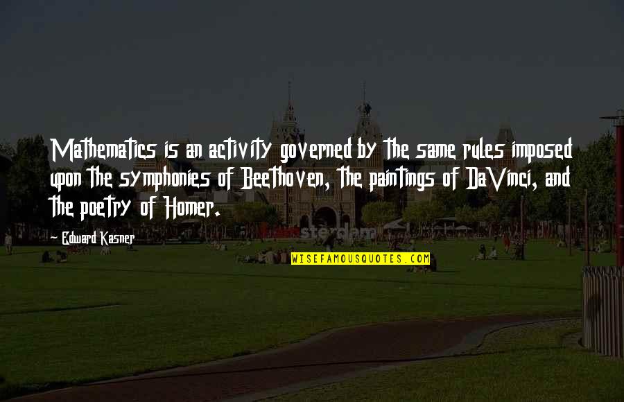 Governed By Rules Quotes By Edward Kasner: Mathematics is an activity governed by the same Governed By Rules Quotes By Edward Kasner: Mathematics is an activity governed by the same