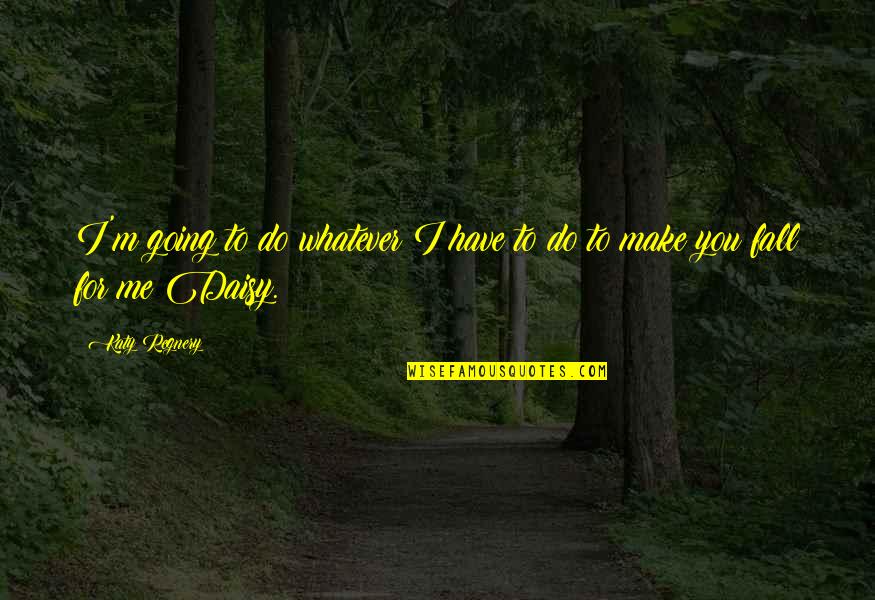 Governed By Rules Quotes By Katy Regnery: I'm going to do whatever I have to