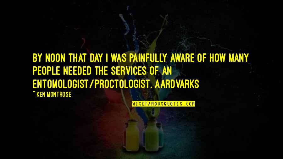 Governed By Rules Quotes By Ken Montrose: By noon that day I was painfully aware Governed By Rules Quotes By Ken Montrose: By noon that day I was painfully aware