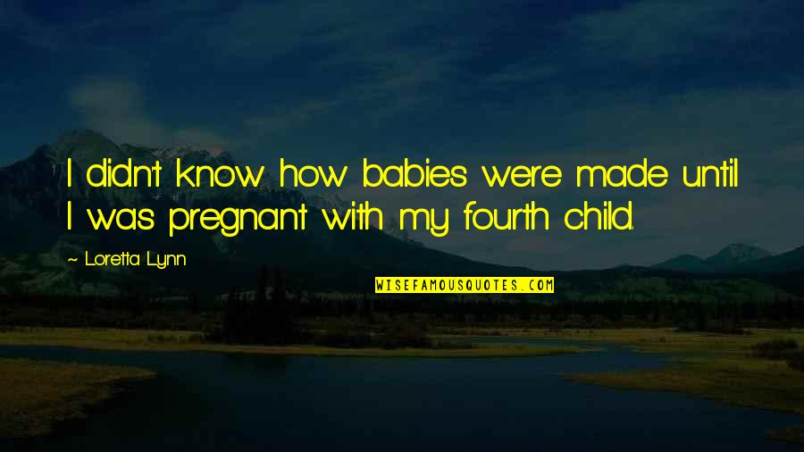 Governed By Rules Quotes By Loretta Lynn: I didn't know how babies were made until