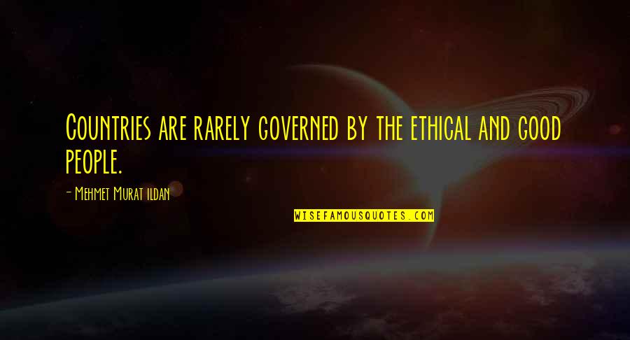Governed By The People Quotes By Mehmet Murat Ildan: Countries are rarely governed by the ethical and