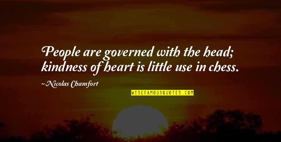 Governed By The People Quotes By Nicolas Chamfort: People are governed with the head; kindness of