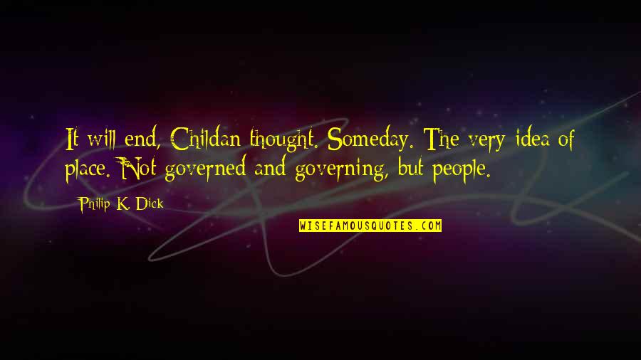 Governed By The People Quotes By Philip K. Dick: It will end, Childan thought. Someday. The very