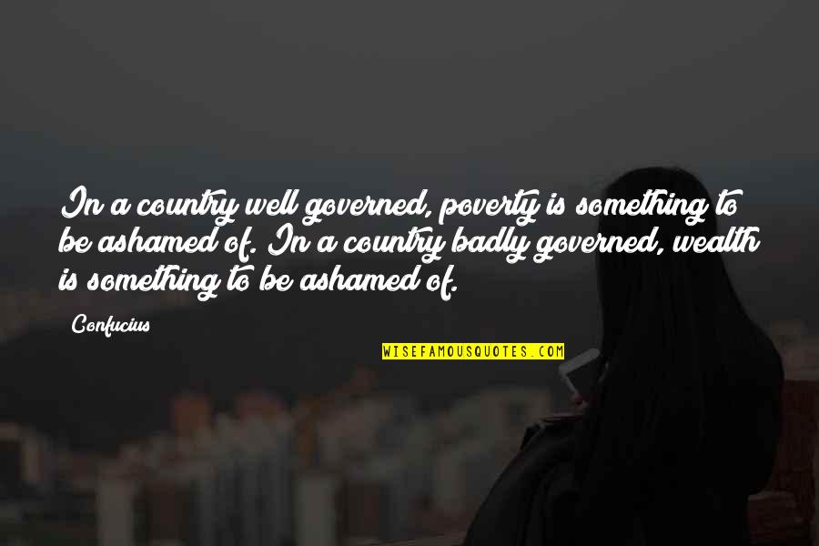 Governed Quotes By Confucius: In a country well governed, poverty is something
