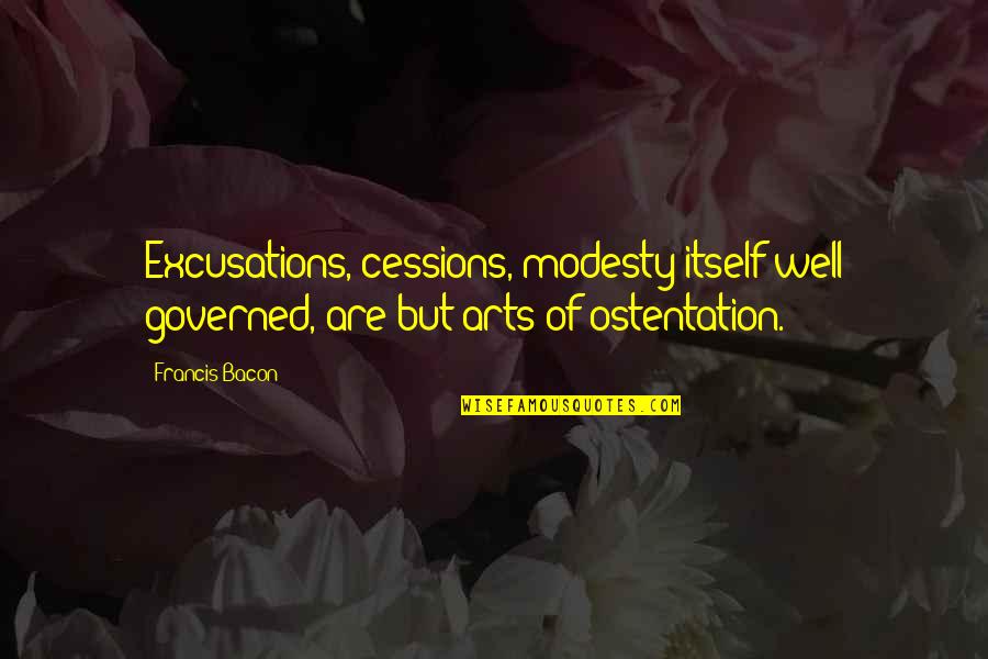 Governed Quotes By Francis Bacon: Excusations, cessions, modesty itself well governed, are but