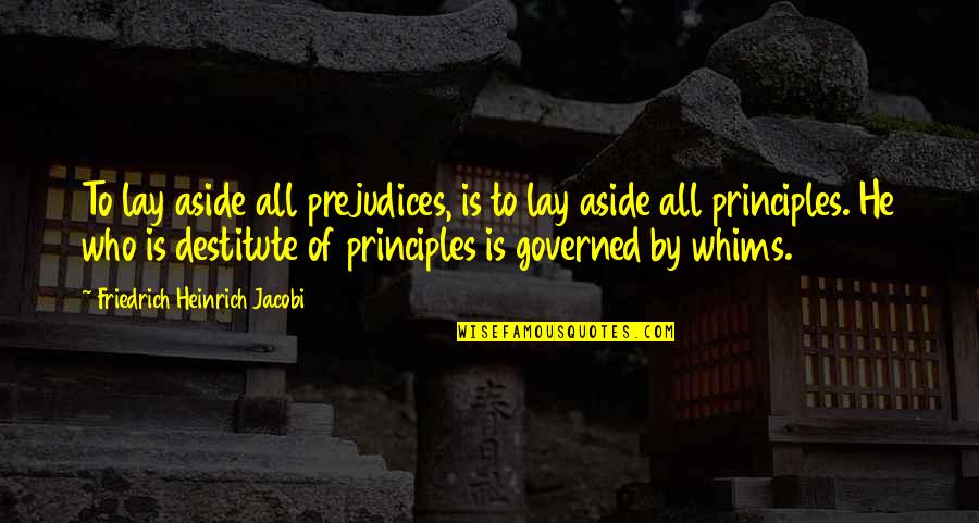 Governed Quotes By Friedrich Heinrich Jacobi: To lay aside all prejudices, is to lay